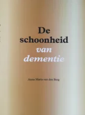 Bekijk deze Boekenkaft van boek De schoonheid van dementie van Anna Maria van den Berg