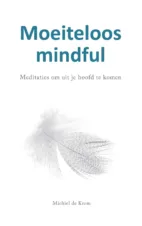 Bekijk deze Boekenkaft van boek Moeiteloos mindful van Michiel de Krom