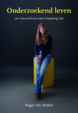 Bekijk deze Boekenkaft van boek Onderzoekend leven, van stressvol leven naar simpelweg zijn van Peggy van Stralen