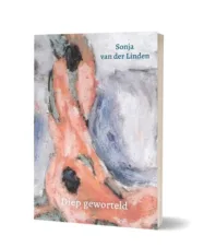Bekijk deze Boekenkaft van boek Diep geworteld van Sonja van der Linden